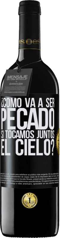 39,95 € | Vino Tinto Edición RED MBE Reserva ¿Cómo va a ser pecado si tocamos juntos el cielo? Etiqueta Negra. Etiqueta personalizable Reserva 12 Meses Cosecha 2015 Tempranillo