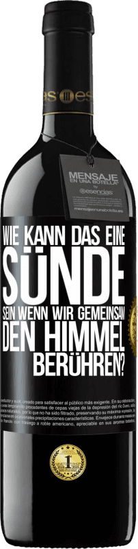 39,95 € Kostenloser Versand | Rotwein RED Ausgabe MBE Reserve Wie kann das eine Sünde sein, wenn wir gemeinsam den Himmel berühren? Schwarzes Etikett. Anpassbares Etikett Reserve 12 Monate Ernte 2016 Tempranillo
