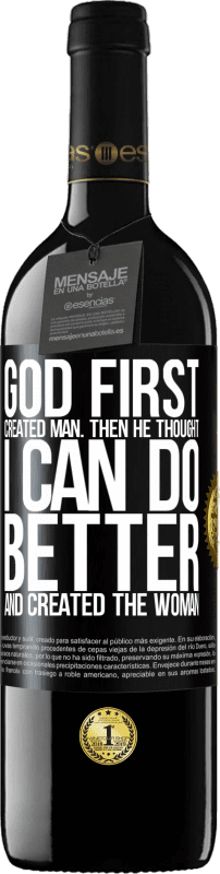 39,95 € | Красное вино Издание RED MBE Бронировать Бог первым создал человека. Затем он подумал: «Я могу сделать лучше» и создал женщину Черная метка. Настраиваемая этикетка Бронировать 12 Месяцы Урожай 2014 Tempranillo