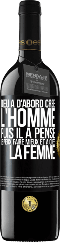 39,95 € | Vin rouge Édition RED MBE Réserve Dieu a d'abord créé l'homme. Puis il a pensé. Je peux faire mieux et a créé la femme Étiquette Noire. Étiquette personnalisable Réserve 12 Mois Récolte 2015 Tempranillo