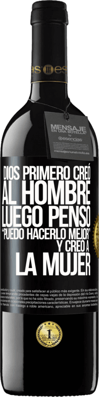 39,95 € | Vino Tinto Edición RED MBE Reserva Dios primero creó al hombre. Luego pensó Puedo hacerlo mejor, y creó a la mujer Etiqueta Negra. Etiqueta personalizable Reserva 12 Meses Cosecha 2015 Tempranillo