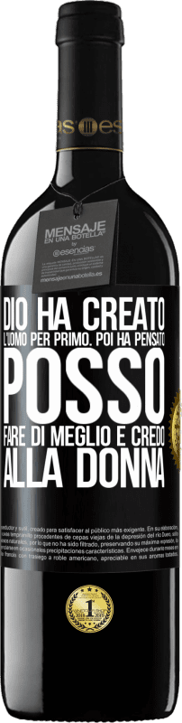 39,95 € | Vino rosso Edizione RED MBE Riserva Dio ha creato l'uomo per primo. Poi ha pensato Posso fare di meglio e ha creato la donna Etichetta Nera. Etichetta personalizzabile Riserva 12 Mesi Raccogliere 2015 Tempranillo