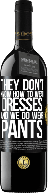 39,95 € | 红酒 RED版 MBE 预订 他们不知道怎么穿衣服,我们却穿裤子 黑标. 可自定义的标签 预订 12 个月 收成 2016 Tempranillo