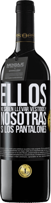39,95 € | Vino Tinto Edición RED MBE Reserva Ellos no saben llevar vestidos y nosotras sí los pantalones Etiqueta Negra. Etiqueta personalizable Reserva 12 Meses Cosecha 2016 Tempranillo