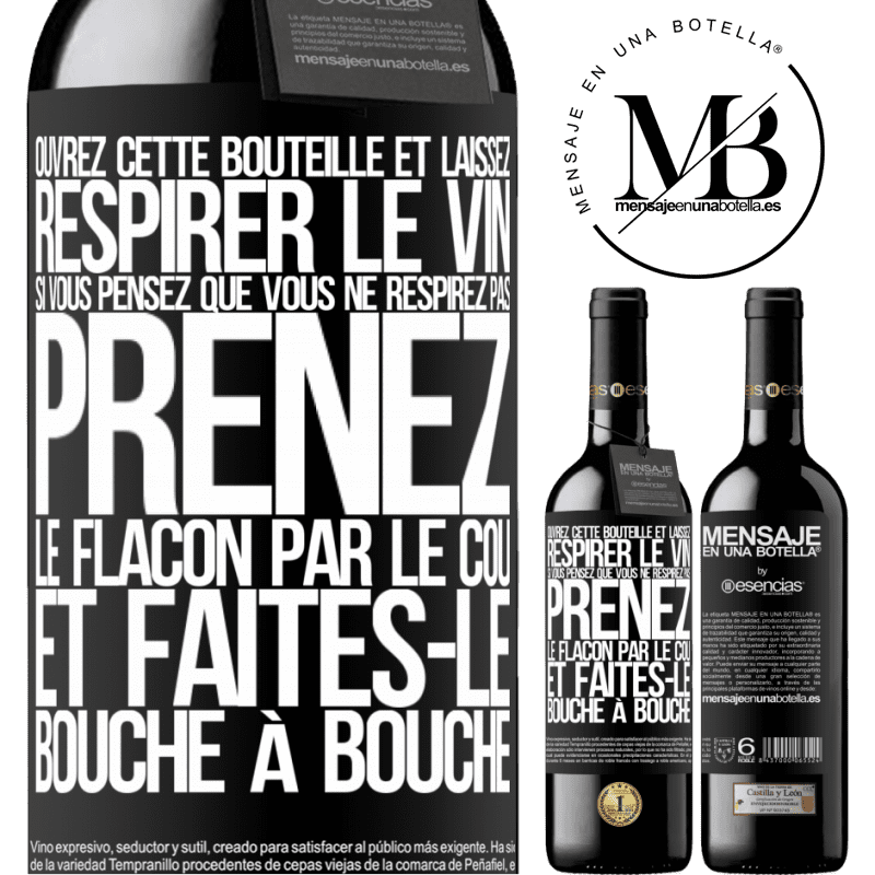 «Ouvrez cette bouteille et laissez respirer le vin. Si vous pensez qu'il ne respire pas prenez la bouteille par le goulot et fait» Édition RED MBE Réserve