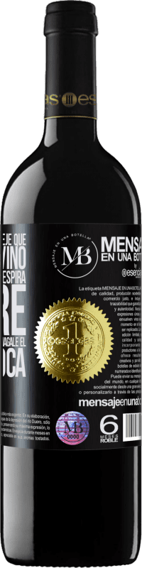 «Abra esta botella y deje que respire el vino. Si sospecha que no respira, agarre la botella por el cuello y hágale el boca a» Edición RED MBE Reserva