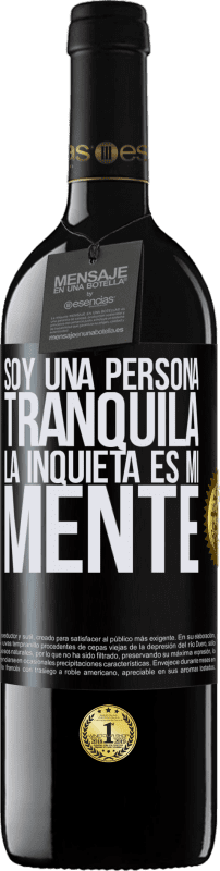 39,95 € | Vino Tinto Edición RED MBE Reserva Soy una persona tranquila, la inquieta es mi mente Etiqueta Negra. Etiqueta personalizable Reserva 12 Meses Cosecha 2014 Tempranillo