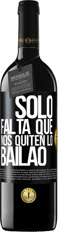39,95 € | 红酒 RED版 MBE 预订 Sólo falta que nos quiten lo bailao 黑标. 可自定义的标签 预订 12 个月 收成 2014 Tempranillo