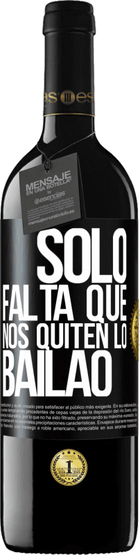 39,95 € | Red Wine RED Edition MBE Reserve Sólo falta que nos quiten lo bailao Black Label. Customizable label Reserve 12 Months Harvest 2015 Tempranillo