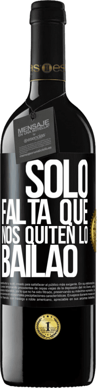 39,95 € Free Shipping | Red Wine RED Edition MBE Reserve Sólo falta que nos quiten lo bailao Black Label. Customizable label Reserve 12 Months Harvest 2016 Tempranillo