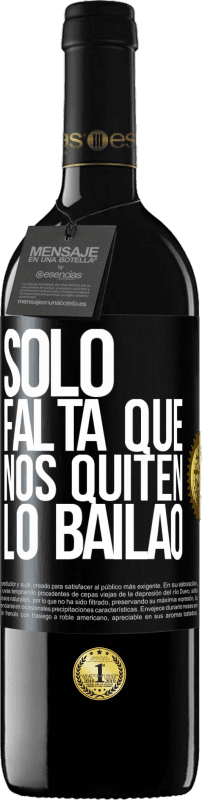 39,95 € Envío gratis | Vino Tinto Edición RED MBE Reserva Sólo falta que nos quiten lo bailao Etiqueta Negra. Etiqueta personalizable Reserva 12 Meses Cosecha 2016 Tempranillo