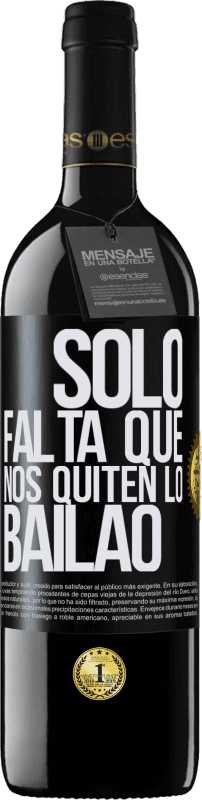 39,95 € | Rotwein RED Ausgabe MBE Reserve Sólo falta que nos quiten lo bailao Schwarzes Etikett. Anpassbares Etikett Reserve 12 Monate Ernte 2015 Tempranillo