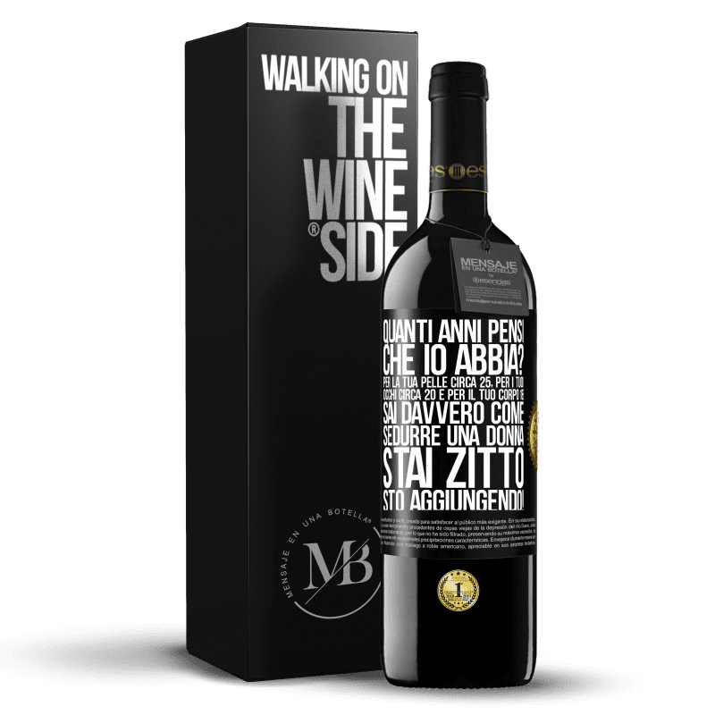 39,95 € Spedizione Gratuita | Vino rosso Edizione RED MBE Riserva quanti anni hai Per la tua pelle circa 25, per i tuoi occhi circa 20 e per il tuo corpo 18. Sai davvero come sedurre una Etichetta Nera. Etichetta personalizzabile Riserva 12 Mesi Raccogliere 2016 Tempranillo