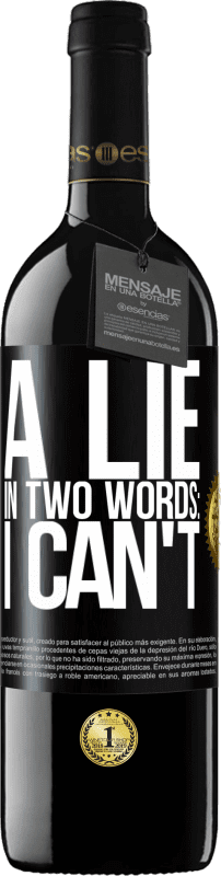 39,95 € Free Shipping | Red Wine RED Edition MBE Reserve A lie in two words: I can't Black Label. Customizable label Reserve 12 Months Harvest 2016 Tempranillo