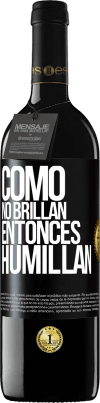 39,95 € | Vino Tinto Edición RED MBE Reserva Como no brillan, entonces humillan Etiqueta Negra. Etiqueta personalizable Reserva 12 Meses Cosecha 2015 Tempranillo