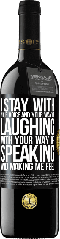 39,95 € | Red Wine RED Edition MBE Reserve I stay with your voice and your way of laughing, with your way of speaking and making me feel Black Label. Customizable label Reserve 12 Months Harvest 2016 Tempranillo