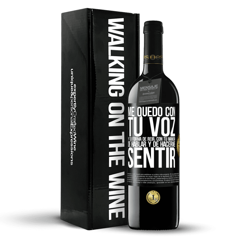 39,95 € Envío gratis | Vino Tinto Edición RED MBE Reserva Me quedo con tu voz y tu forma de reir, con tu manera de hablar y de hacerme sentir Etiqueta Negra. Etiqueta personalizable Reserva 12 Meses Cosecha 2016 Tempranillo