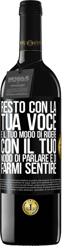 39,95 € | Vino rosso Edizione RED MBE Riserva Resto con la tua voce e il tuo modo di ridere, con il tuo modo di parlare e di farmi sentire Etichetta Nera. Etichetta personalizzabile Riserva 12 Mesi Raccogliere 2016 Tempranillo