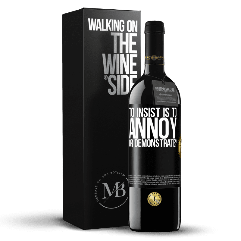 24,95 € Free Shipping | Red Wine RED Edition Crianza 6 Months to insist is to annoy or demonstrate? Black Label. Customizable label Aging in oak barrels 6 Months Harvest 2019 Tempranillo