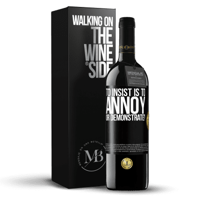 «to insist is to annoy or demonstrate?» RED Edition Crianza 6 Months