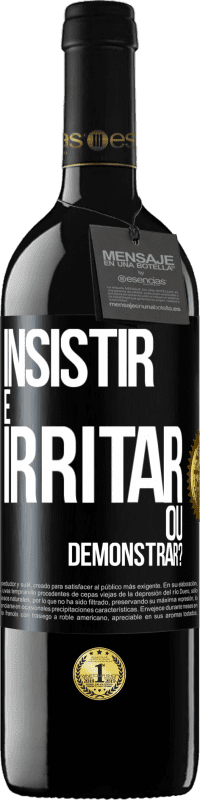 39,95 € Envio grátis | Vinho tinto Edição RED MBE Reserva insistir é irritar ou demonstrar? Etiqueta Preta. Etiqueta personalizável Reserva 12 Meses Colheita 2016 Tempranillo