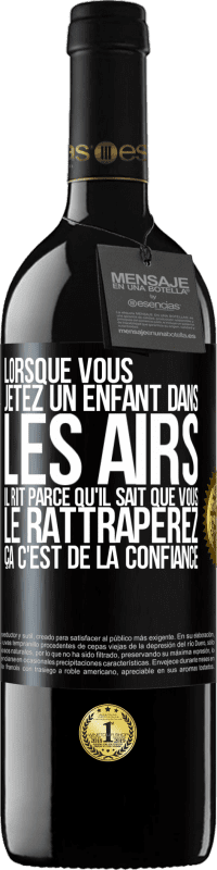 «Lorsque vous jetez un enfant dans les airs il rit parce qu'il sait que vous le rattraperez. ÇA C'EST DE LA CONFIANCE» Édition RED MBE Réserve