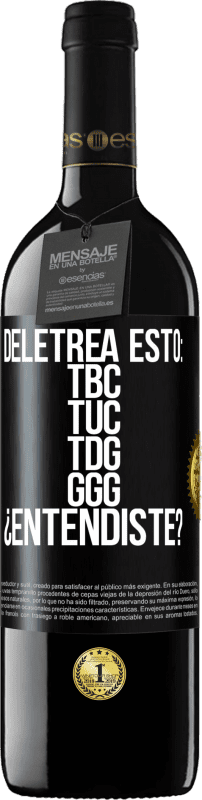 39,95 € | Red Wine RED Edition MBE Reserve Deletrea esto: TBC, TUC, TDG, GGG. ¿Entendiste? Black Label. Customizable label Reserve 12 Months Harvest 2015 Tempranillo