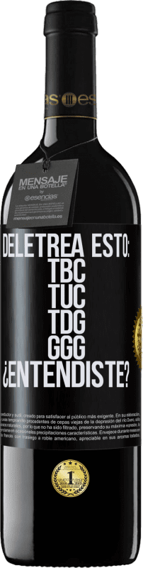 39,95 € | Rotwein RED Ausgabe MBE Reserve Deletrea esto: TBC, TUC, TDG, GGG. ¿Entendiste? Schwarzes Etikett. Anpassbares Etikett Reserve 12 Monate Ernte 2016 Tempranillo