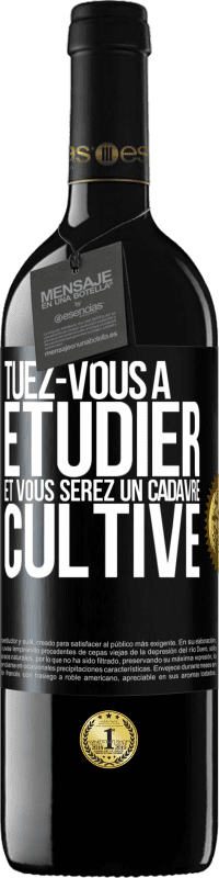 39,95 € | Vin rouge Édition RED MBE Réserve Tuez-vous à étudier et vous serez un cadavre cultivé Étiquette Noire. Étiquette personnalisable Réserve 12 Mois Récolte 2015 Tempranillo