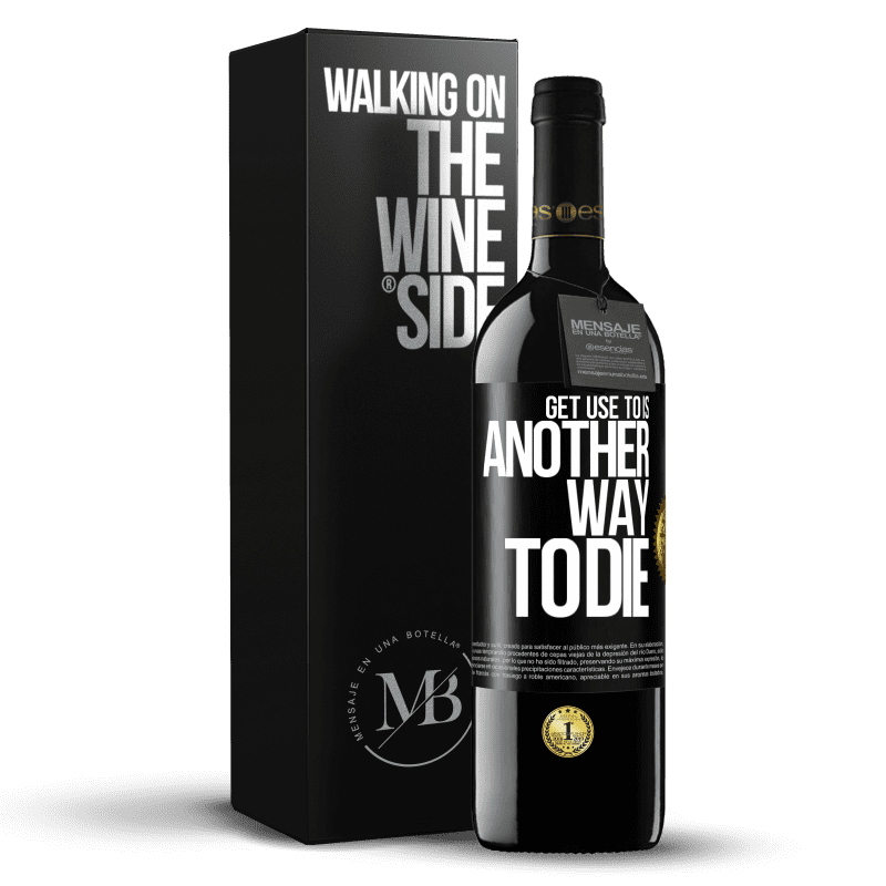 39,95 € Free Shipping | Red Wine RED Edition MBE Reserve Get use to is another way to die Black Label. Customizable label Reserve 12 Months Harvest 2016 Tempranillo