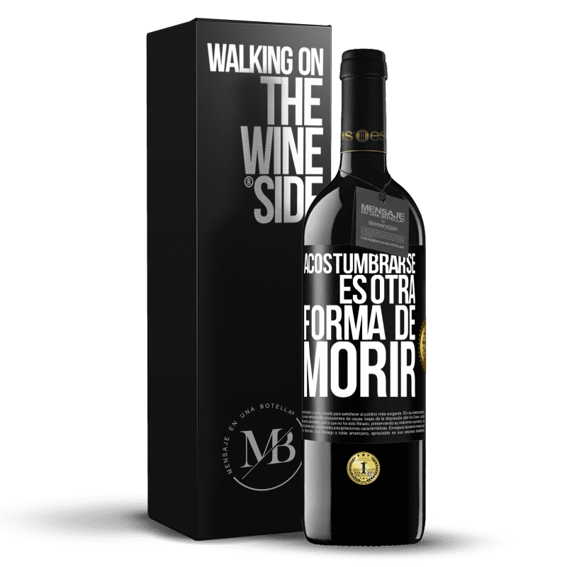 39,95 € Envío gratis | Vino Tinto Edición RED MBE Reserva Acostumbrarse, es otra forma de morir Etiqueta Negra. Etiqueta personalizable Reserva 12 Meses Cosecha 2015 Tempranillo