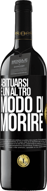 39,95 € Spedizione Gratuita | Vino rosso Edizione RED MBE Riserva Abituarsi è un altro modo di morire Etichetta Nera. Etichetta personalizzabile Riserva 12 Mesi Raccogliere 2016 Tempranillo