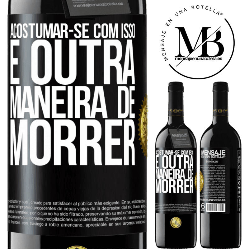 39,95 € Envio grátis | Vinho tinto Edição RED MBE Reserva Acostumar-se com isso é outra maneira de morrer Etiqueta Preta. Etiqueta personalizável Reserva 12 Meses Colheita 2014 Tempranillo