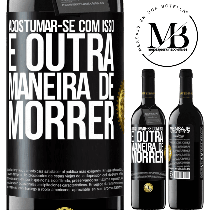 39,95 € Envio grátis | Vinho tinto Edição RED MBE Reserva Acostumar-se com isso é outra maneira de morrer Etiqueta Preta. Etiqueta personalizável Reserva 12 Meses Colheita 2016 Tempranillo