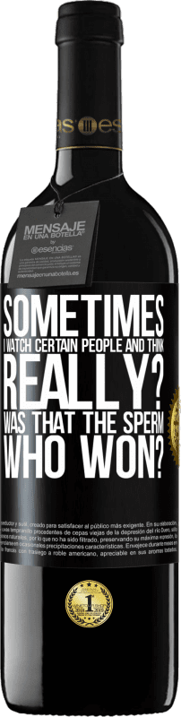 39,95 € Бесплатная доставка | Красное вино Издание RED MBE Бронировать Иногда я смотрю на определенных людей и думаю ... Правда? Это была сперма, которая победила? Черная метка. Настраиваемая этикетка Бронировать 12 Месяцы Урожай 2016 Tempranillo