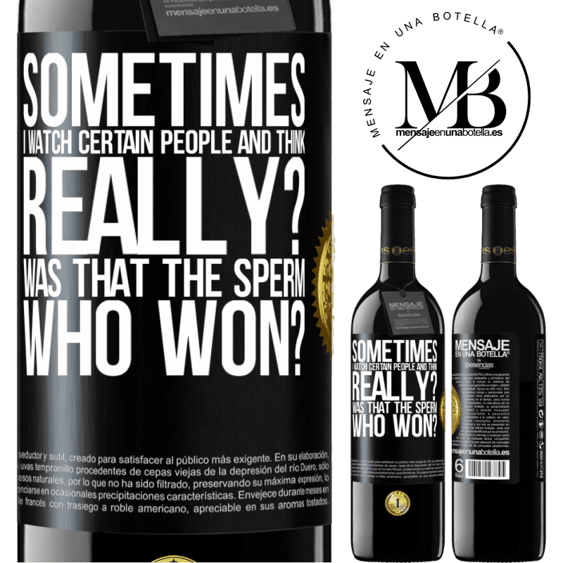 24,95 € Free Shipping | Red Wine RED Edition Crianza 6 Months Sometimes I watch certain people and think ... Really? That was the sperm that won? Black Label. Customizable label Aging in oak barrels 6 Months Harvest 2019 Tempranillo