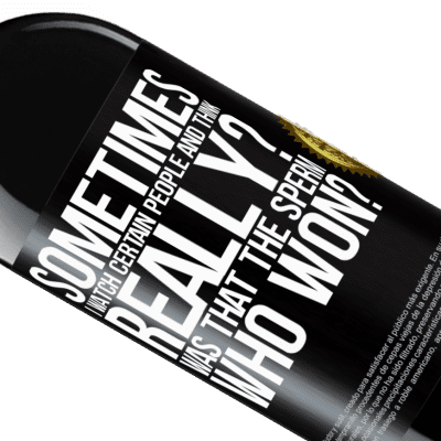Unique & Personal Expressions. «Sometimes I watch certain people and think ... Really? That was the sperm that won?» RED Edition MBE Reserve
