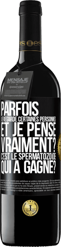 39,95 € Envoi gratuit | Vin rouge Édition RED MBE Réserve Parfois je regarde certaines personnes et je pense... Vraiment? C'est le spermatozoïde qui a gagné? Étiquette Noire. Étiquette personnalisable Réserve 12 Mois Récolte 2016 Tempranillo