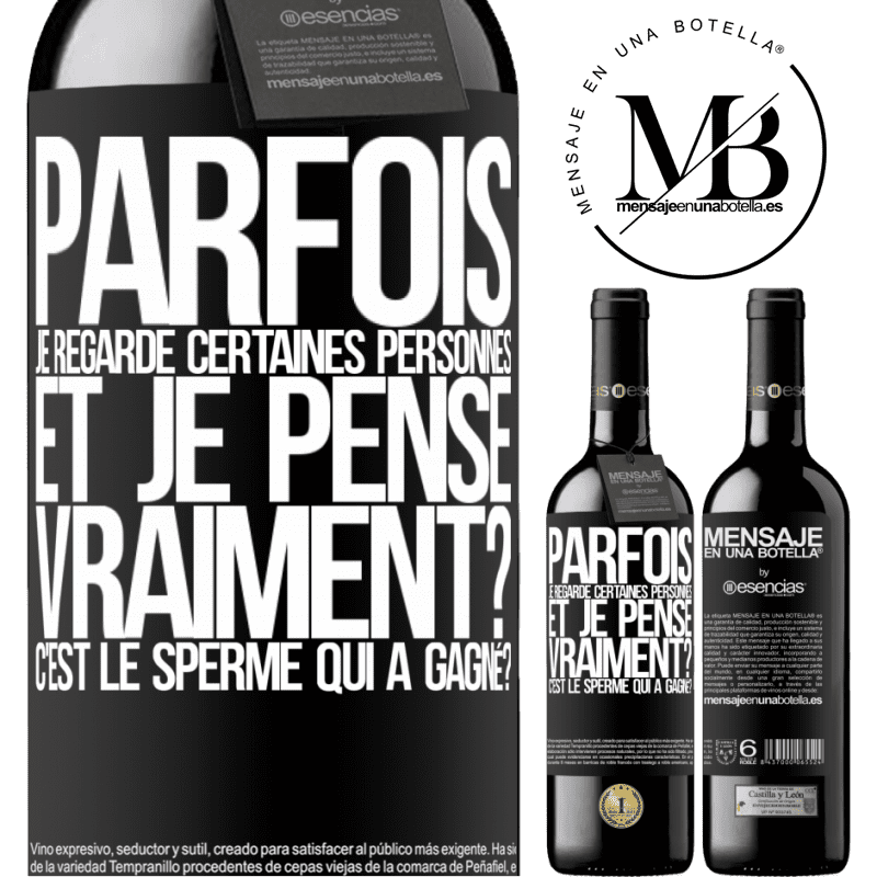 «Parfois je regarde certaines personnes et je pense... Vraiment? C'est le spermatozoïde qui a gagné?» Édition RED MBE Réserve