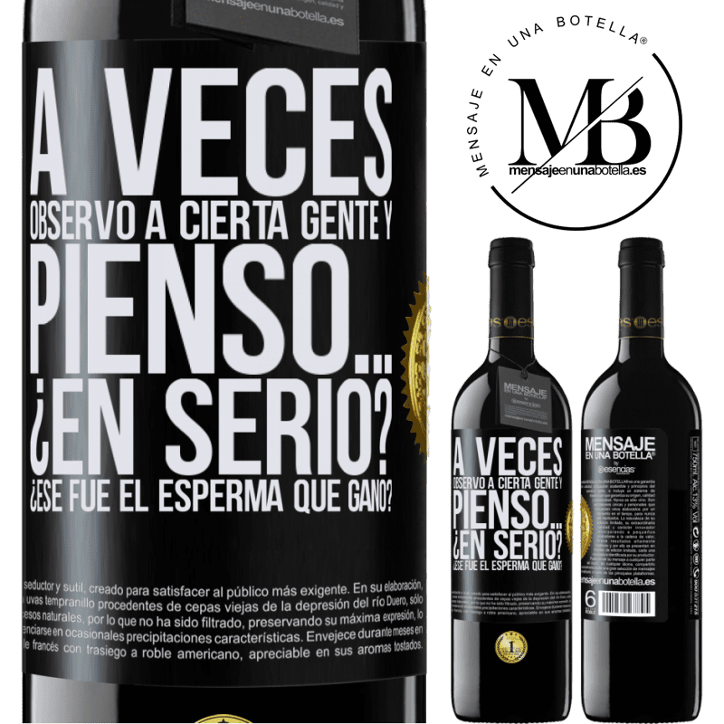 39,95 € Envío gratis | Vino Tinto Edición RED MBE Reserva A veces observo a cierta gente y pienso… ¿En serio? ¿Ese fue el esperma que ganó? Etiqueta Negra. Etiqueta personalizable Reserva 12 Meses Cosecha 2015 Tempranillo