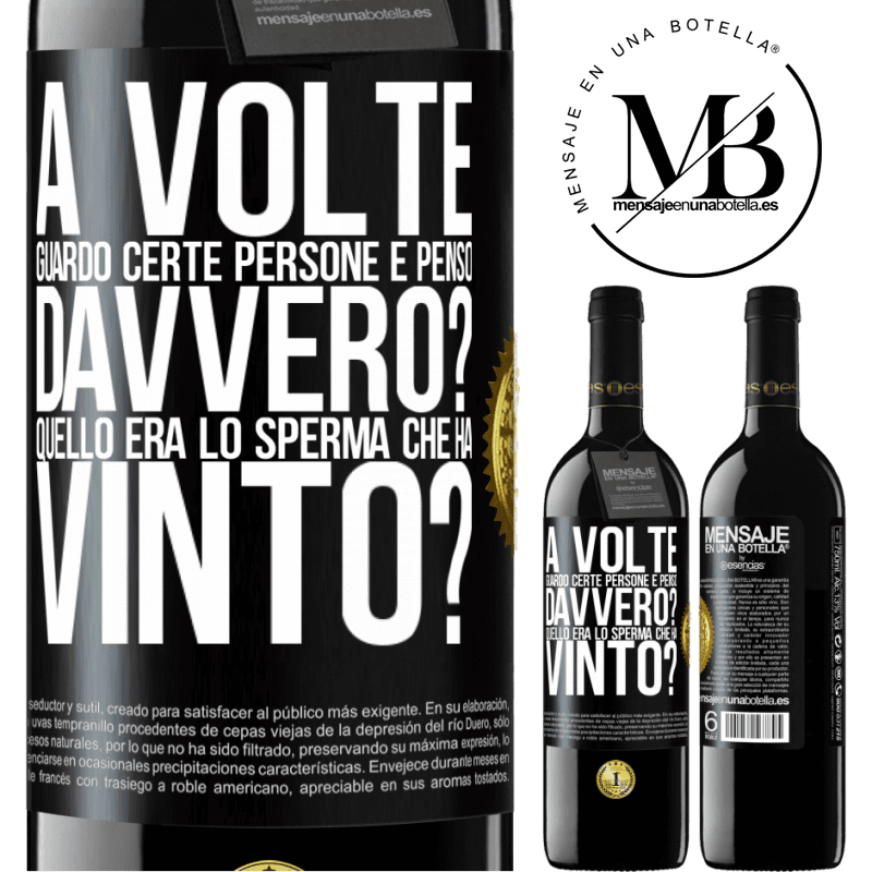 39,95 € Spedizione Gratuita | Vino rosso Edizione RED MBE Riserva A volte guardo certe persone e penso ... Davvero? Quello era lo sperma che ha vinto? Etichetta Nera. Etichetta personalizzabile Riserva 12 Mesi Raccogliere 2015 Tempranillo