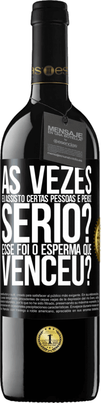 39,95 € | Vinho tinto Edição RED MBE Reserva Às vezes eu assisto certas pessoas e penso ... Sério? Esse foi o esperma que venceu? Etiqueta Preta. Etiqueta personalizável Reserva 12 Meses Colheita 2015 Tempranillo