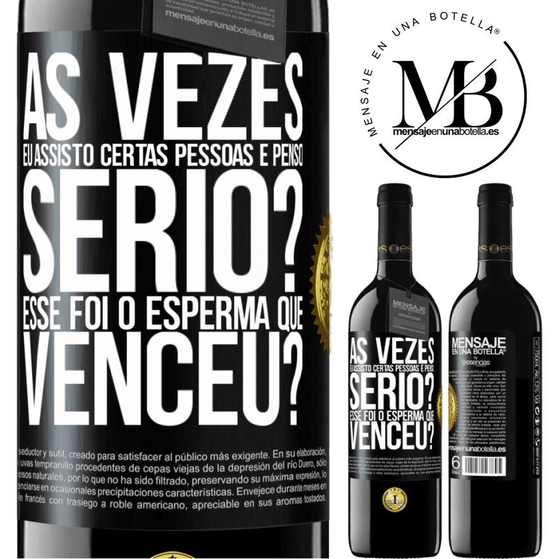 39,95 € Envio grátis | Vinho tinto Edição RED MBE Reserva Às vezes eu assisto certas pessoas e penso ... Sério? Esse foi o esperma que venceu? Etiqueta Preta. Etiqueta personalizável Reserva 12 Meses Colheita 2015 Tempranillo