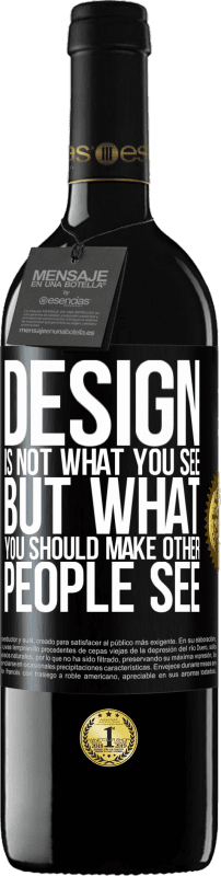 «デザインはあなたが見ているものではなく、他の人に見せるものです» REDエディション MBE 予約する