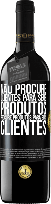 «Não procure clientes para seus produtos, procure produtos para seus clientes» Edição RED MBE Reserva