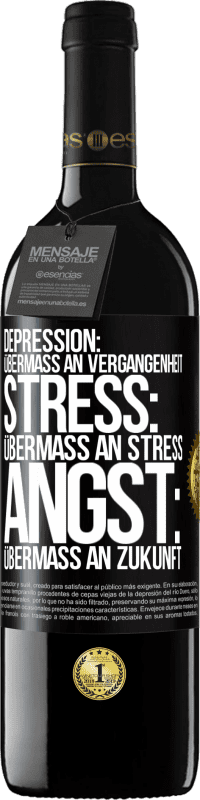 39,95 € | Rotwein RED Ausgabe MBE Reserve Depression: Übermaß an Vergangenheit. Stress: Übermaß an Stress. Angst: Übermaß an Zukunft Schwarzes Etikett. Anpassbares Etikett Reserve 12 Monate Ernte 2016 Tempranillo