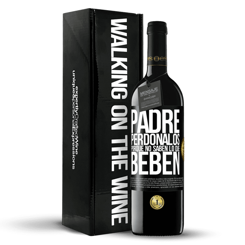 39,95 € Envío gratis | Vino Tinto Edición RED MBE Reserva Padre, perdónalos, porque no saben lo que beben Etiqueta Negra. Etiqueta personalizable Reserva 12 Meses Cosecha 2015 Tempranillo