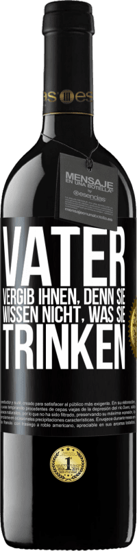 39,95 € Kostenloser Versand | Rotwein RED Ausgabe MBE Reserve Vater, vergib ihnen, denn sie wissen nicht, was sie trinken Schwarzes Etikett. Anpassbares Etikett Reserve 12 Monate Ernte 2016 Tempranillo