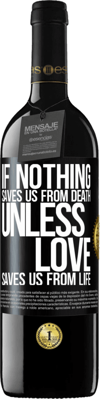 24,95 € Free Shipping | Red Wine RED Edition Crianza 6 Months If nothing saves us from death, unless love saves us from life Black Label. Customizable label Aging in oak barrels 6 Months Harvest 2019 Tempranillo