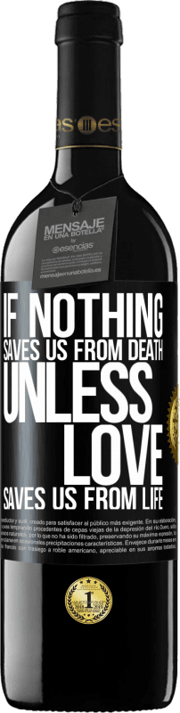 Free Shipping | Red Wine RED Edition MBE Reserve If nothing saves us from death, unless love saves us from life Black Label. Customizable label Reserve 12 Months Harvest 2014 Tempranillo